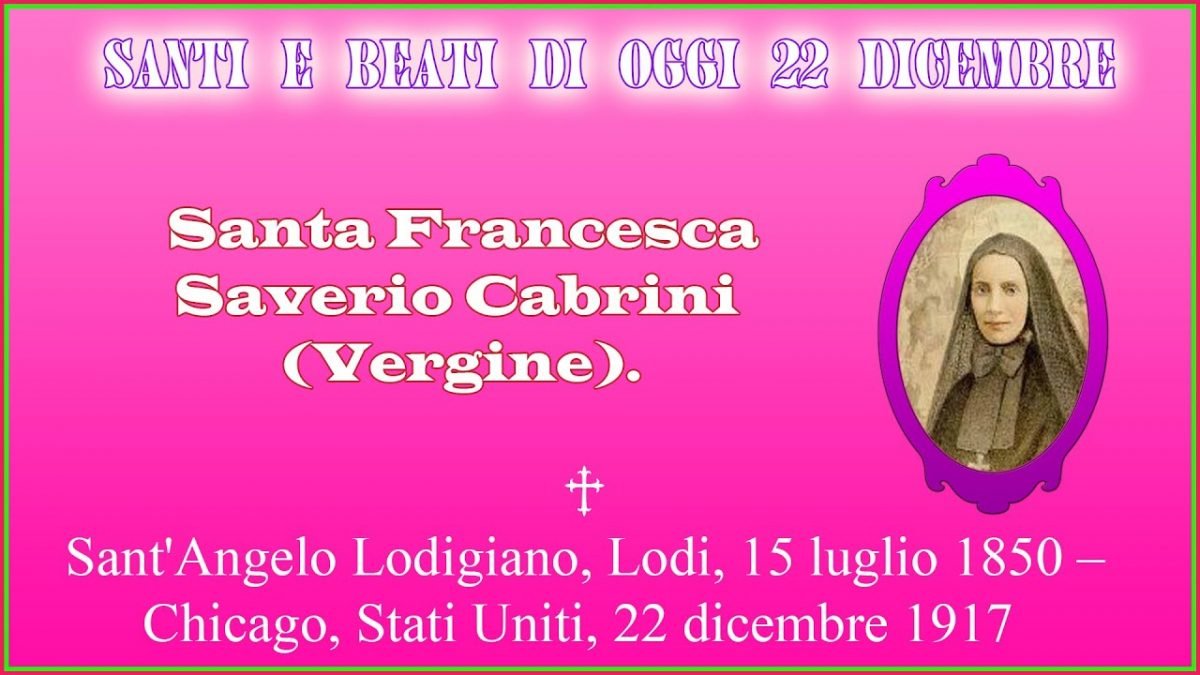 Santo del Giorno 22 Dicembre: Santa Francesca Saverio Cabrini